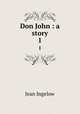 Don John : a story. 1, Ingelow Jean 