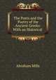 The Poets and the Poetry of the Ancient Greeks: With an Historical ., Abraham Mills 