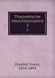 Theoretische Maschinenlehre. 3, Grashof, Franz, 1826-1893 