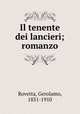Il tenente dei lancieri; romanzo, Rovetta, Gerolamo, 1851-1910 