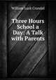 Three Hours School a Day: A Talk with Parents, William Lusk Crandal 