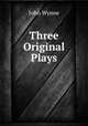 Three Original Plays, John Wynne 