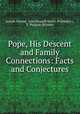 Pope, His Descent and Family Connections: Facts and Conjectures, Joseph Hunter, John Russell Smith (Publisher ), F. Pickton (Printer) 