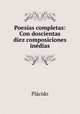 Poesias completas: Con doscientas diez composiciones inedias, Placido 