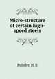 Micro-structure of certain high-speed steels, Pulsifer, H. B 