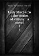 Lady MacLairn : the victim of villany : a novel. 1, Hunter, Mrs. (Rachel), 1754-1813 