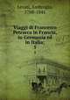 Viaggi di Francesco Petrarca in Francia, in Germania ed in Italia;. 5, Levati, Ambrogio, 1788-1841 