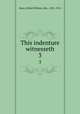 This indenture witnesseth. 3, Hunt, Alfred William, Mrs., 1831-1912 