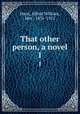 That other person, a novel. 1, Hunt, Alfred William, Mrs., 1831-1912 