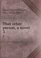 That other person, a novel. 2, Hunt, Alfred William, Mrs., 1831-1912 