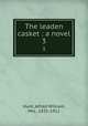 The leaden casket : a novel. 3, Hunt, Alfred William, Mrs., 1831-1912 