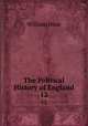 The Political History of England. 12, Hunt William 