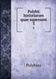 Polybii historiarum quae supersunt. 3, Polybius 