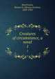 Creatures of circumstance, a novel. 1, Hutchinson, Horace G. (Horace Gordon), 1859-1932 