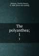 The polyanthea;. 1, [Wilson, Charles Henry], d. 1808. [from old catalog] 