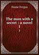 The man with a secret : a novel. 1, Hume Fergus 