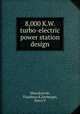 8,000 K.W. turbo-electric power station design, Mieczkowski, Thaddeus K,Seeberger, Harry F 