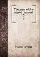 The man with a secret : a novel. 3, Hume Fergus 