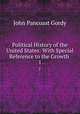 Political History of the United States: With Special Reference to the Growth .. 1, John Pancoast Gordy 