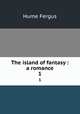 The island of fantasy : a romance. 1, Hume Fergus 