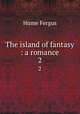 The island of fantasy : a romance. 2, Hume Fergus 