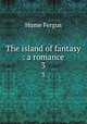 The island of fantasy : a romance. 3, Hume Fergus 