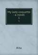 My lady coquette : a novel. 1, Rita 
