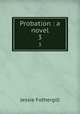 Probation : a novel. 3, Fothergill Jessie 