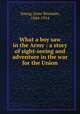 What a boy saw in the Army : a story of sight-seeing and adventure in the war for the Union, Young, Jesse Bowman, 1844-1914 