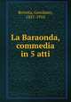 La Baraonda, commedia in 5 atti, Rovetta, Gerolamo, 1851-1910 