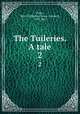 The Tuileries. A tale. 2, Gore, Mrs. (Catherine Grace Frances), 1799-1861 