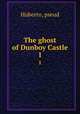 The ghost of Dunboy Castle. 1, Huberto, pseud 