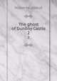 The ghost of Dunboy Castle. 2, Huberto, pseud 
