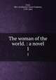The woman of the world. : a novel.. 1, Gore, Mrs. (Catherine Grace Frances), 1799-1861 
