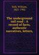 The underground rail road : A record of facts, authentic narratives, letters,, Still, William, 1821-1902 