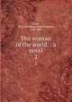 The woman of the world. : a novel.. 2, Gore, Mrs. (Catherine Grace Frances), 1799-1861 
