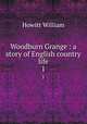 Woodburn Grange : a story of English country life. 1, Howitt William 