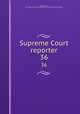 Supreme Court reporter. 36, Desty, Robert, 1827-1895,United States. Supreme Court,West Publishing Company 