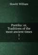 Pantika: or, Traditions of the most ancient times. 1, Howitt William 