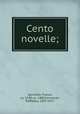 Cento novelle;, Sacchetti, Franco, ca. 1330-ca. 1400,Fornaciari, Raffaello, 1837-1917 
