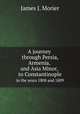 A journey through Persia, Armenia, and Asia Minor, to Constantinople. In the years 1808 and 1809, James J. Morier 