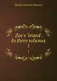 Zoe`s `brand`. In three volumes. 1, Houstoun Matilda Charlotte 