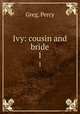 Ivy: cousin and bride. 1, Greg, Percy 