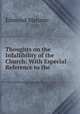 Thoughts on the Infallibility of the Church: With Especial Reference to the ., Edmund Maturin 