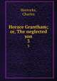 Horace Grantham; or, The neglected son. 3, Horrocks, Charles 