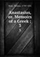 Anastasius, or, Memoirs of a Greek ;. 3, Hope, Thomas, 1770?-1831 