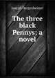 The three black Pennys; a novel, Hergesheimer Joseph 