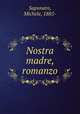 Nostra madre, romanzo, Saponaro, Michele, 1885- 