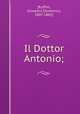 Il Dottor Antonio;, [Ruffini, Giovanni Domenico, 1807-1881] 