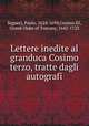 Lettere inedite al granduca Cosimo terzo, tratte dagli autografi, Segneri, Paolo, 1624-1694,Cosimo III, Grand-Duke of Tuscany, 1642-1723 